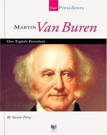 Martin Van Buren: Our Eighth President (Our Presidents)