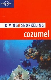 Diving & Snorkeling: Cozumel (Lonely Planet)