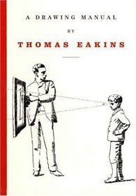 A Drawing Manual by Thomas Eakins (Primary Sources in American)