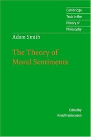 Adam Smith: The Theory of Moral Sentiments (Cambridge Texts in the History of Philosophy)