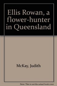 Ellis Rowan, a flower-hunter in Queensland
