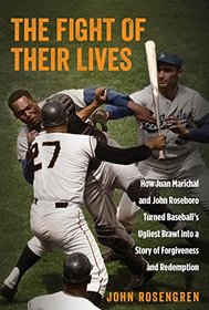 The Fight of Their Lives: How Juan Marichal and John Roseboro Turned Baseball's Ugliest Brawl into a Story of Forgiveness and Redemption