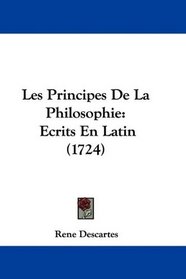 Les Principes De La Philosophie: Ecrits En Latin (1724) (French Edition)