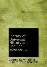 Library of Universal History and Popular Science ...