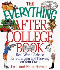 The Everything After College Book; Real-World Advice for Surviving and Thriving on Your Own