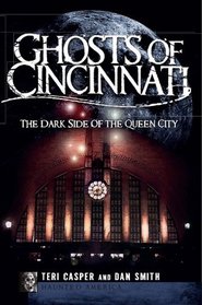 Ghosts of Cincinnati (OH): The Dark Side of the Queen City (Haunted America)