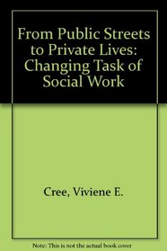 From Public Streets to Private Lives: The Changing Task of Social Work