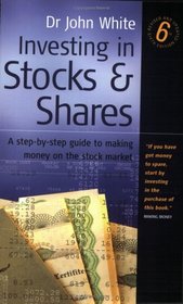 Investing in Stocks and Shares: A Step-by-step Guide to Making Money on the Stock Market