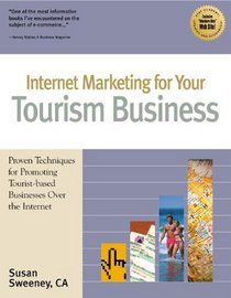 Internet Marketing for Your Tourism Business: Proven Techniques for Promoting Tourist-Based Businesses over the Internet