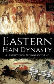 Eastern Han Dynasty: A History from Beginning to End