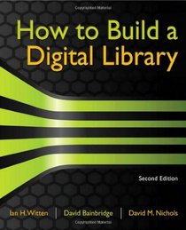 How to Build a Digital Library, Second Edition (The Morgan Kaufmann Series in Multimedia Information and Systems)