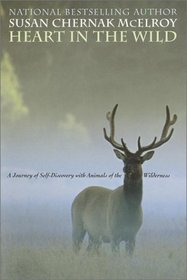 Heart in the Wild : A Journey of Self-Discovery with Animals of the Wilderness