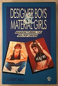 Designer Boys and Material Girls: Manufacturing the Eighties' Pop Dream