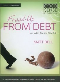Freed-Up from Debt - Participants Guide: How to Get Out and Stay Out (Good Sense)