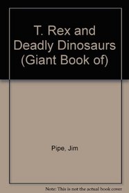T. Rex And Deadly Dinosaurs (Giant Book of)
