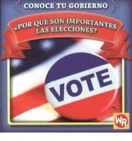 Por que son importantes las elecciones? Why Are Elections Important? (Conoce Tu Gubierno/ Know Your Government) (Spanish Edition)