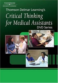 Thomson Delmar Learning's Critical Thinking for Medical Assistants DVD Series