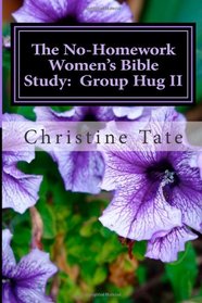 The No-Homework Women's Bible Study:  Group Hug II (Volume 2)