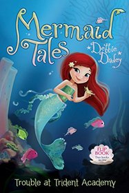 Trouble at Trident Academy/Battle of the Best Friends: Mermaid Tales Flip Book #1-2