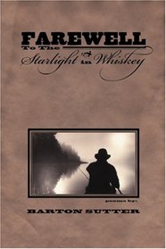 Farewell to the Starlight in Whiskey (American Poets Continuum)