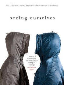 Seeing Ourselves: Classic, Contemporary, and Cross-Cultural Readings in Sociology, Third Canadian Edition. (3rd Edition)