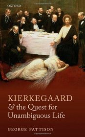 Kierkegaard and the Quest for Unambiguous Life: Between Romanticism and Modernism: Selected Essays