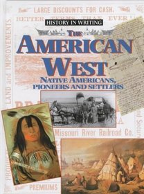 The American West: Indians, Pioneers and Settlers (History in Writing)