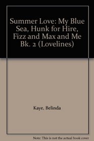 Summer Love: My Blue Sea / Hunk for Hire / Fizz and Max and Me