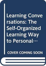 Learning Conversations: The Self-Organized Learning Way to Personal and Organizational Growth (International Association for the Scientific Study of Mental Deficiency Congress//Proceedings)
