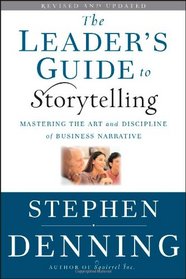 The Leader's Guide to Storytelling: Mastering the Art and Discipline of Business Narrative (J-B US non-Franchise Leadership)