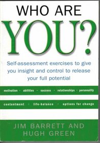 Who Are You? Self-assessment Excercises to Give You Insight and Control to Release Your Full Potential