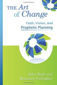 The Art of Change: Faith, Vision, and Prophetic Planning