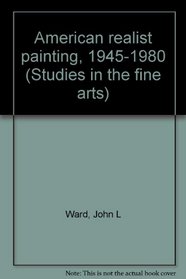 American Realist Painting, 1945-1980 (Studies in the Fine Arts: The Avant-Garde, No. 60)