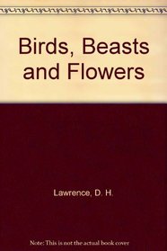 Birds, Beasts and Flowers!: Poems