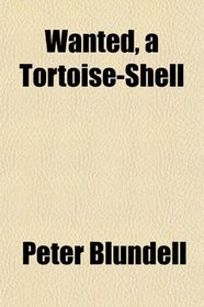 Wanted, a Tortoise-Shell