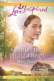 Courting Her Prodigal Heart (Prodigal Daughters, Bk 3) (Love Inspired, No 1183) (True Large Print)