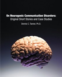 On Neurogenic Communication Disorders: Original Short Stories and Case Studies
