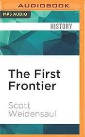 The First Frontier: The Forgotten History of Struggle, Savagery, and Endurance in Early America