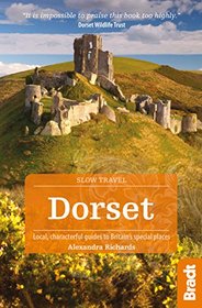 Dorset: Local, Characterful Guides to Britain's Special Places (Bradt Travel Guides (Slow Travel))