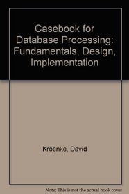 Casebook for Database Processing: Fundamentals, Design, Implementation