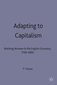 Adapting to Capitalism: Working Women in the English Economy, 1700-1850 (Studies in Gender History)