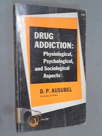Drug Addiction: Physiological, Psychological and Sociological Aspects