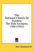The National Church Of Sweden: The Hale Lectures, 1910 (1911)