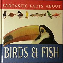 Fantastic Facts About Birds & Fish
