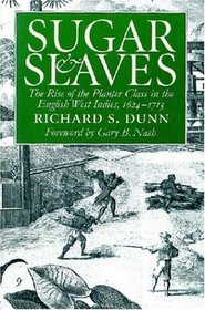 Sugar and Slaves: The Rise of the Planter Class in the English West Indies, 1624-1713 (Published for the Institute of Early AME)