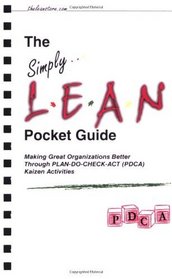 The Simply Lean Pocket Guide - Making Great Organizations Better Through PLAN-DO-CHECK-ACT (PDCA) Kaizen Activities