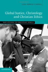 Global Justice, Christology and Christian Ethics (New Studies in Christian Ethics)