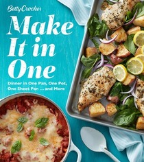 Betty Crocker Make It in One: Dinner in One Pan, One Pot, One Sheet Pan . . . and More (Betty Crocker Cooking)
