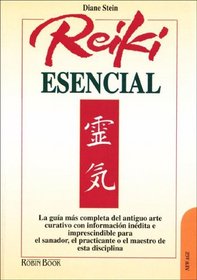 Reiki Esencial / Essential Reiki: La guia mas completa del antiguo arte curativo con informacion inedita e imprescindible para el sanador, el practicante o el maestro de esta disciplin (New Age)