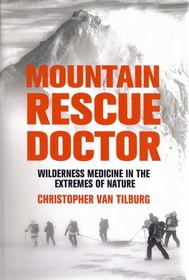 Mountain Rescue Doctor: Wilderness Medicine in the Extremes of Nature